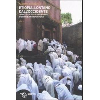 Etiopia, lontano dall'Occidente. Un pezzo di vita e uno studio storico e antropologico