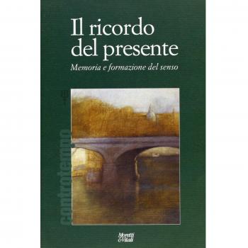 Il ricordo del presente. Memoria e formazione del senso