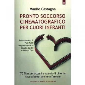 Pronto soccorso cinematografico per cuori infranti. 70 film per scoprire quanto il cinema faccia bene, anche all'amore