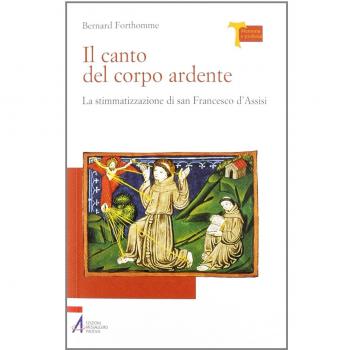 Il canto del corpo ardente. La stigmatizzazione di san Francesco d'Assisi