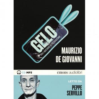 Gelo per i Bastardi di Pizzofalcone letto da Peppe Servillo. Audiolibro. CD Audio formato MP3