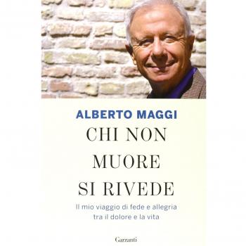 Chi non muore si rivede. Il mio viaggio di fede e allegria tra il dolore e la vita