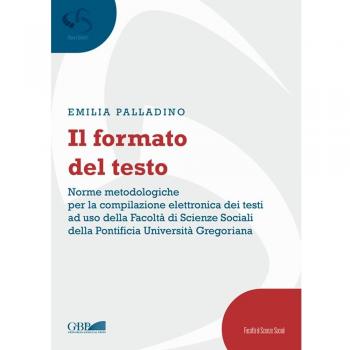 Il formato del testo. Norme metodologiche per la compilazione elettronica dei testi ad uso della facoltà di scienze sociali della Pontificia Università Gregoriana