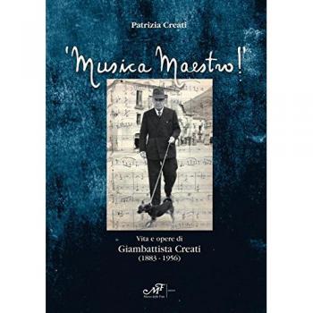 Musica maestro! Vita e opere di Giambattista Creati (1883-1956)