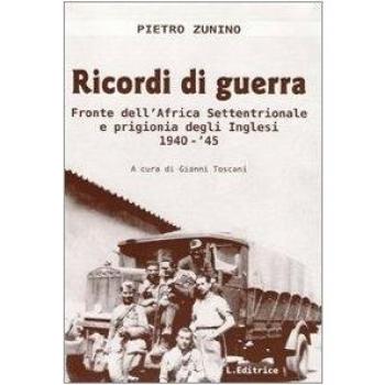 Ricordi di guerra. Fronte dell'Africa settentrionale e prigionia degli inglesi 1940-'45