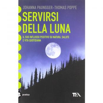 Servirsi della luna. Il suo flusso positivo su natura, salute e vita quotidiana