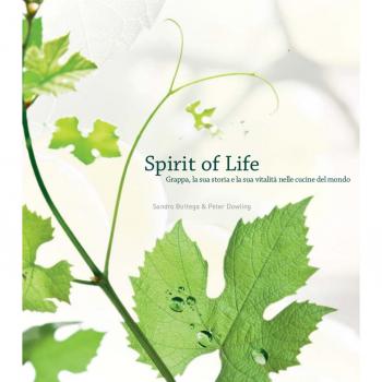 Spirit of life. Grappa, la sua storia e la sua vitalità nelle cucine del mondo