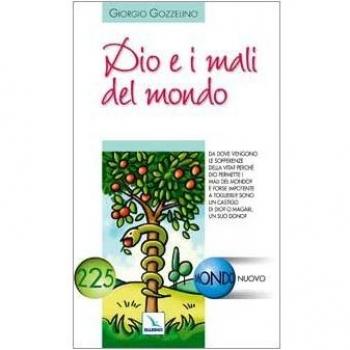 Dio e i mali del mondo. Da dove vengono le sofferenze della vita? Perché Dio permette i mali del mondo?