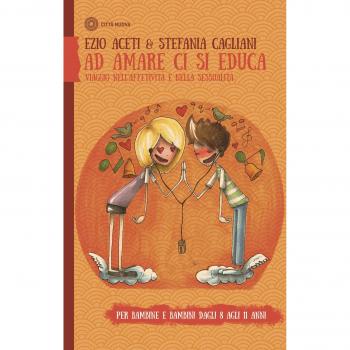 Ad amare ci si educa. Viaggio nell'affettività e nella sessualità. Per bambine e bambini dagli 8 agli 11 anni. Con Libro in brossura