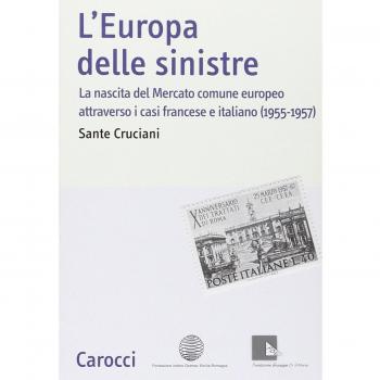 L'Europa delle sinistre. La nascita del Mercato comune europeo attraverso i casi francese e italiano (1955-1957)