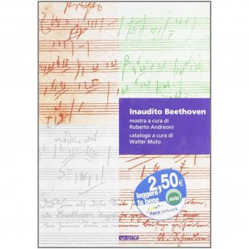 Inaudito Beethoven. Appunti di scenggiatura in forma di catalogo. O viceversa. Catalogo della mostra. Ediz. illustrata