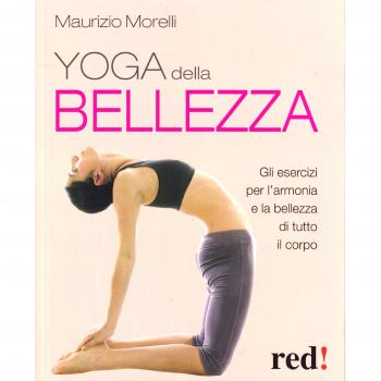 Yoga della bellezza. Gli esercizi per l'armonia e la bellezza di tutto il corpo