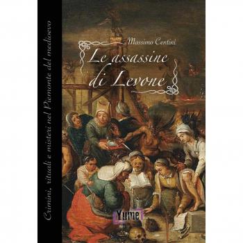 Le assassine di Levone. Crimini, rituali e misteri nel Piemonte del medioevo