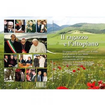 Il ragazzo e l'altopiano. Un papa santo, quattro capi di Stato, due premier, il caso Moro, il medico dei potenti e il terremoto del '97 nella vita di Venanzo...