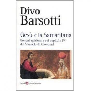 Gesù e la samaritana. Esegesi spirituale sul capitolo IV del Vangelo di Giovanni