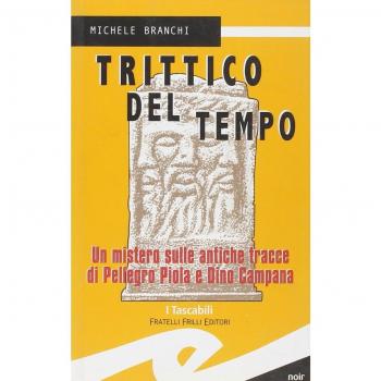Trittico del tempo. Un mistero sulle antiche tracce di Pellegro Piola e Dino Campana