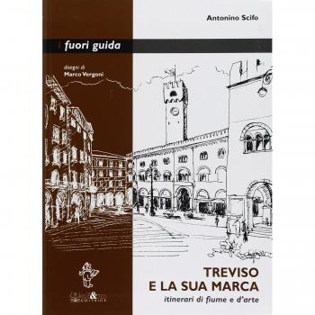 Treviso e la sua marca. Itinerari di fiume e d'arte
