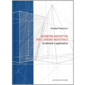 Geometria descrittiva per il disegno industriale. Fondamenti e applicazioni