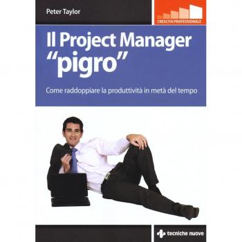 Il project manager «pigro». Come raddoppiare la produttività in metà tempo