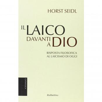 Il laico davanti a Dio. Risposta filosofica al laicismo contemporaneo