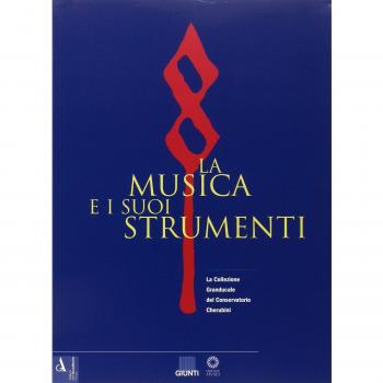La musica e i suoi strumenti. La collezione granducale del Conservatorio Cherubini (Vol. 1)