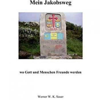 Mein Jakobsweg: wo Gott und Menschen Freunde werden
