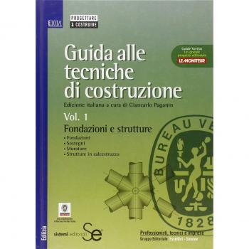 Guida alle tecniche di costruzione. Fondazioni e strutture. Fondazioni, sostegni, murature, strutture in calcestruzzo (Vol. 1)