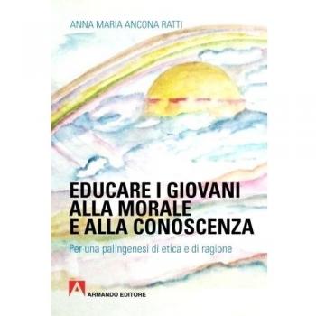 Educare i giovani alla morale e alla conoscenza. Per una palingenesi di etica e di ragione