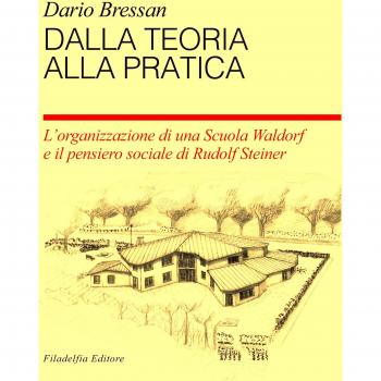 Dalla teoria alla pratica. L'organizzazione di una scuola Waldorf e il pensiero sociale di Rudolf Steiner