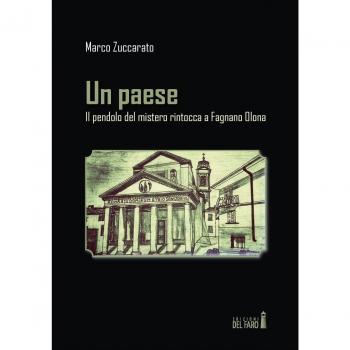 Un paese. Il pendolo del mistero rintocca a Fagnano Olona