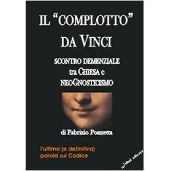 Il «Complotto» da Vinci. Scontro demenziale tra Chiesa e neognosticismo