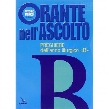 Orante nell'ascolto. Preghiere dell'anno liturgico «B»
