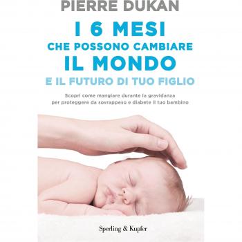 I 6 mesi che che possono cambiare il mondo e il futuro di tuo figlio