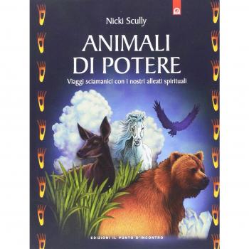 Animali di potere. Viaggi sciamanici con i nostri alleati spirituali