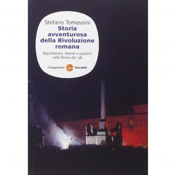 Storia avventurosa della rivoluzione romana. Repubblicani, liberali e papalini nella Roma del '48