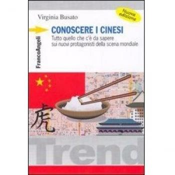 Conoscere i cinesi. Tutto quello che c'è da sapere sui nuovi protagonisti della scena mondiale