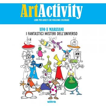 Art activity. Ufo e marziani. I fantastici misteri dell'universo