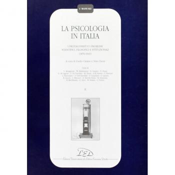 La psicologia in Italia. I protagonisti e i problemi scientifici, filosofici e istituzionali (1870-1945) (Vol. 2)
