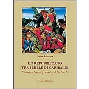 Un repubblicano tra i mille di Garibaldi. Stanslao Lamenza martire della libertà