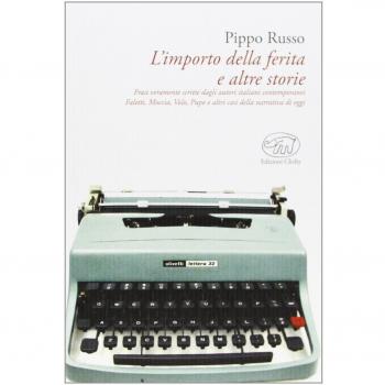 L'importo della ferita e altre storie. Frasi veramente scritte dagli autori italiani: Faletti, Moccia, Volo, Pupo e altri casi della narrativa contemporanea