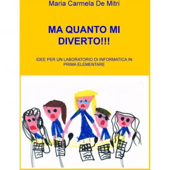 Ma quanto mi diverto!!! Idee per un laboratorio di informatica in pri ma elementare