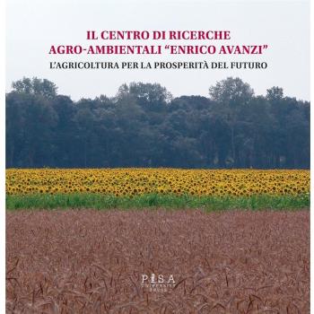 Il centro di ricerche agro-ambientali «Enrico Avanzi». L'agricoltura per la prosperità del futuro