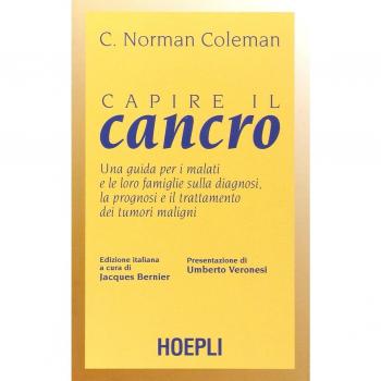 Capire il cancro. Una guida per i malati e le loro famiglie sulla diagnosi, la prognosi e il trattamento dei tumori maligni