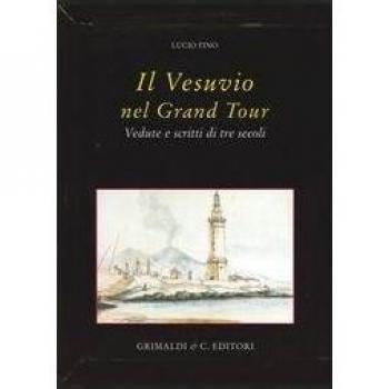 Il Vesuvio nel Grand tour. Vedute e scritti di tre secoli. Ediz. illustrata
