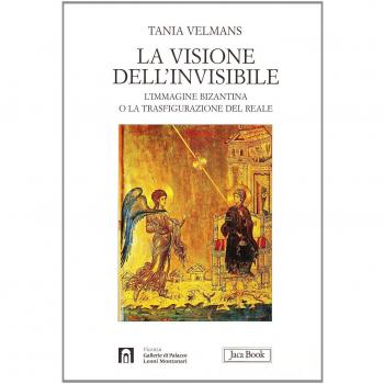 La visione dell'invisibile. L'immagine bizantina o la trasfigurazione del reale