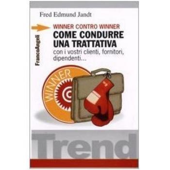 Winner contro winner. Come condurre una trattativa con i vostri clienti, fornitori, dipendenti...
