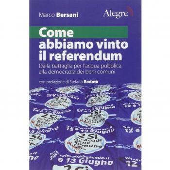 Come abbiamo vinto il referendum. Dalla battaglia per l'acqua pubblica alla democrazia dei beni comuni