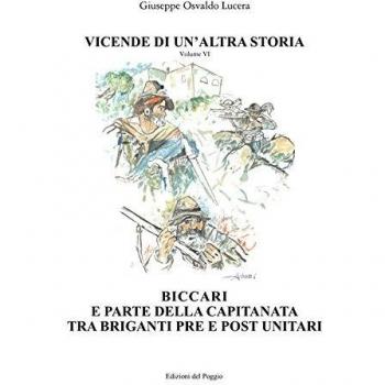 Vicende di un'altra storia. Biccari e parte della capitanata tra briganti pre e post unitari (Vol. 6)