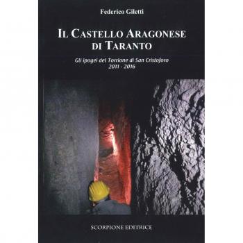 Il castello Aragonese di Taranto. Gli ipogei del Torrione di San Cristoforo 2011-2016