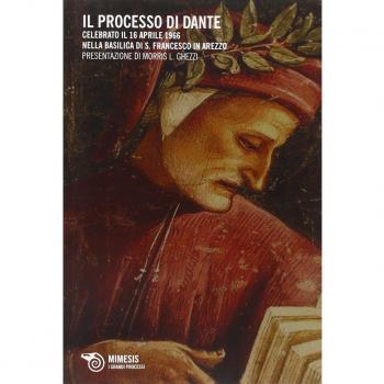 Il processo di Dante. Celebrato il 16 aprile 1966 nella basilica di San Francesco in Arezzo